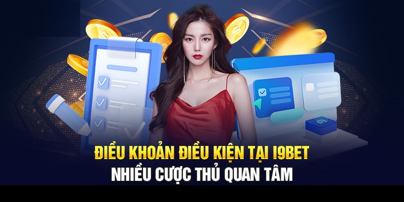 Những điều khoản và điều kiện i9BET mà bet thủ cần nắm rõ