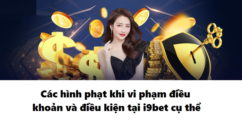 Các hình phạt khi vi phạm điều khoản và điều kiện tại i9BET cụ thể