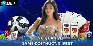 Tổng quan về game bài đổi thưởng qua atm i9bet