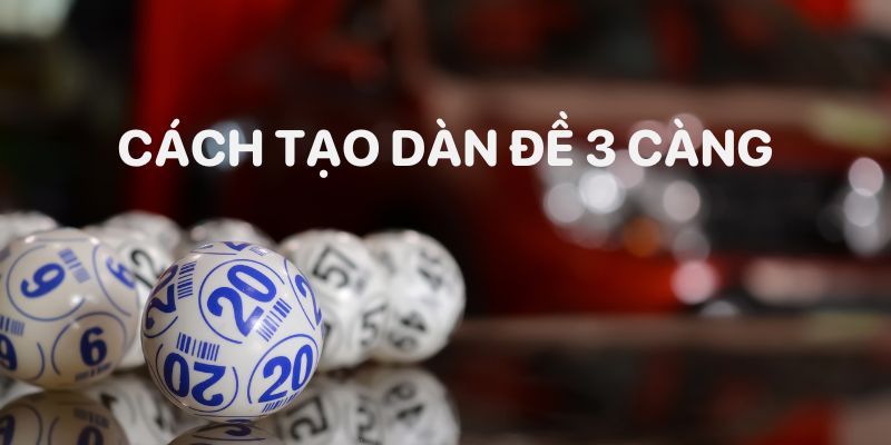 Cách tạo dàn đề 3 càng từ bạc nhớ