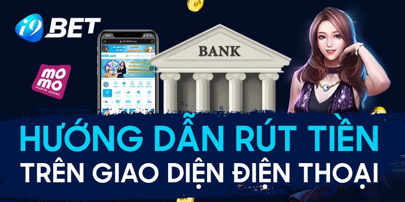 Giao dịch rút nạp tiền i9BET trên điện thoại