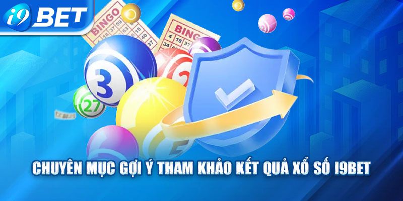 Bet thủ không nên bỏ qua danh mục tham khảo kết quả xổ số i9BET